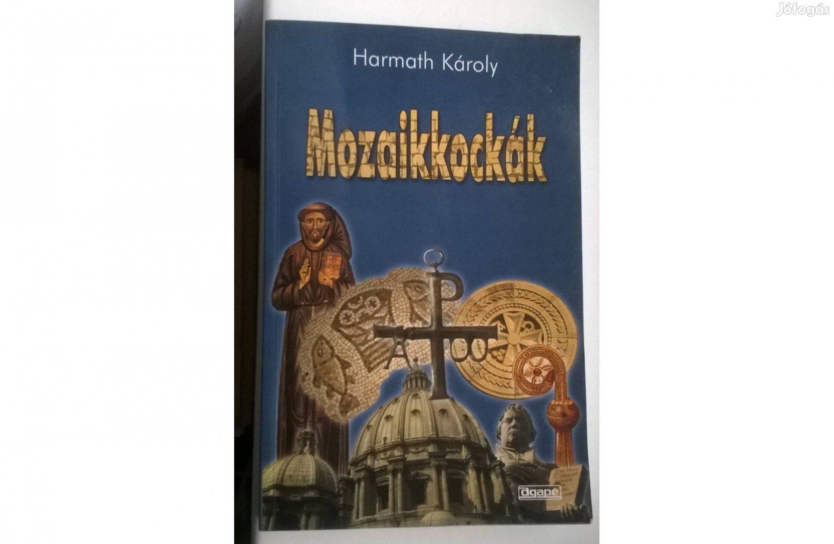 Harmath Károly-Mozaikkockák című könyve , Agapé kiadó 2000