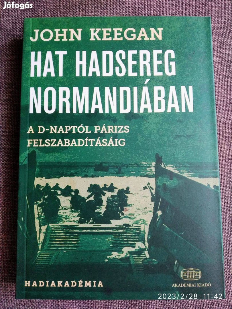 Hat hadsereg Normandiában John Keegan Bolti Új, Olvasatlan