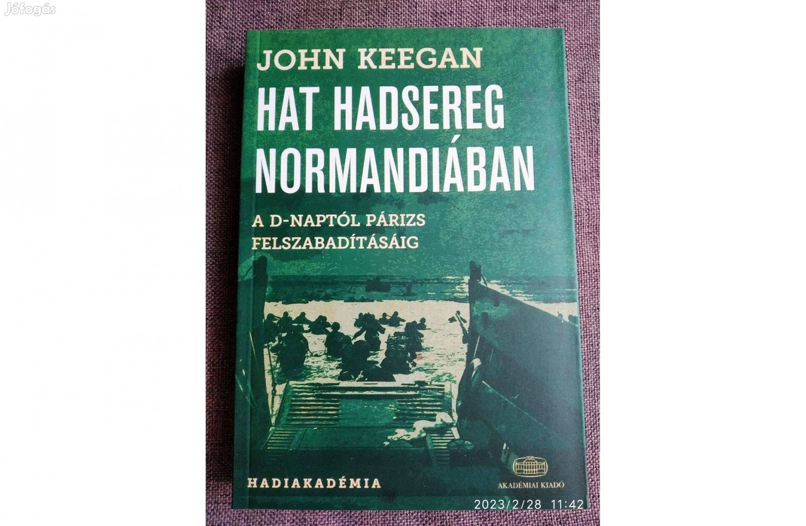 Hat hadsereg Normandiában John Keegan Bolti Új, Olvasatlan