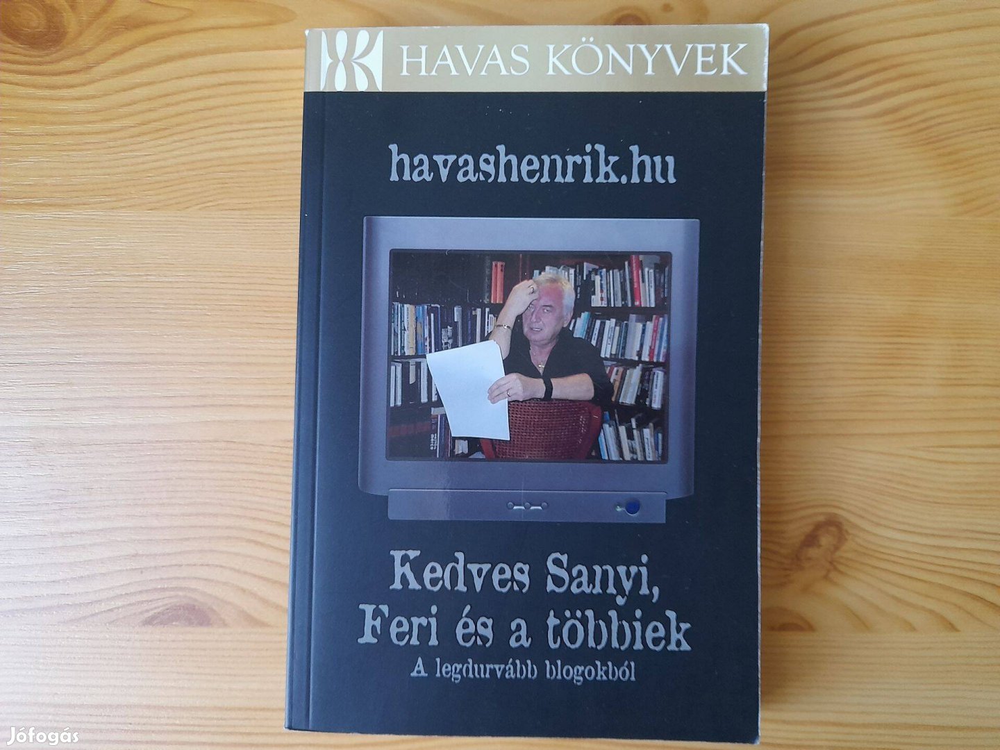 Havas Henrik: Kedves Sanyi, Feri és a többiek (A legdurvább blogokból)