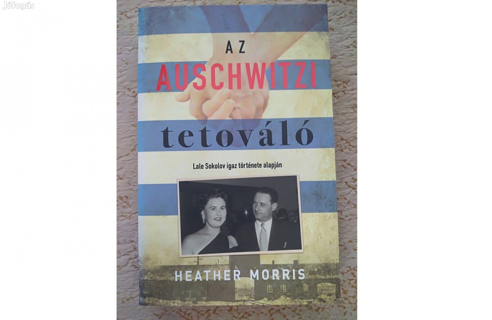Heather Morris: Az Auschwitzi tetováló - Lale Sokolov igaz története