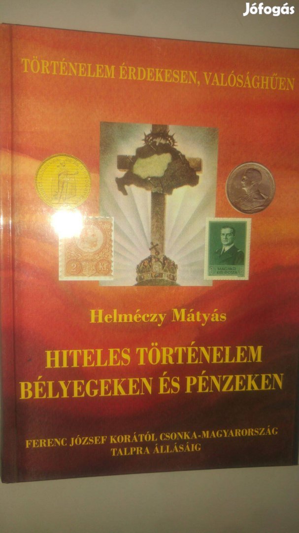 Helméczy Mátyás Hiteles történelem bélyegeken és pénzeken