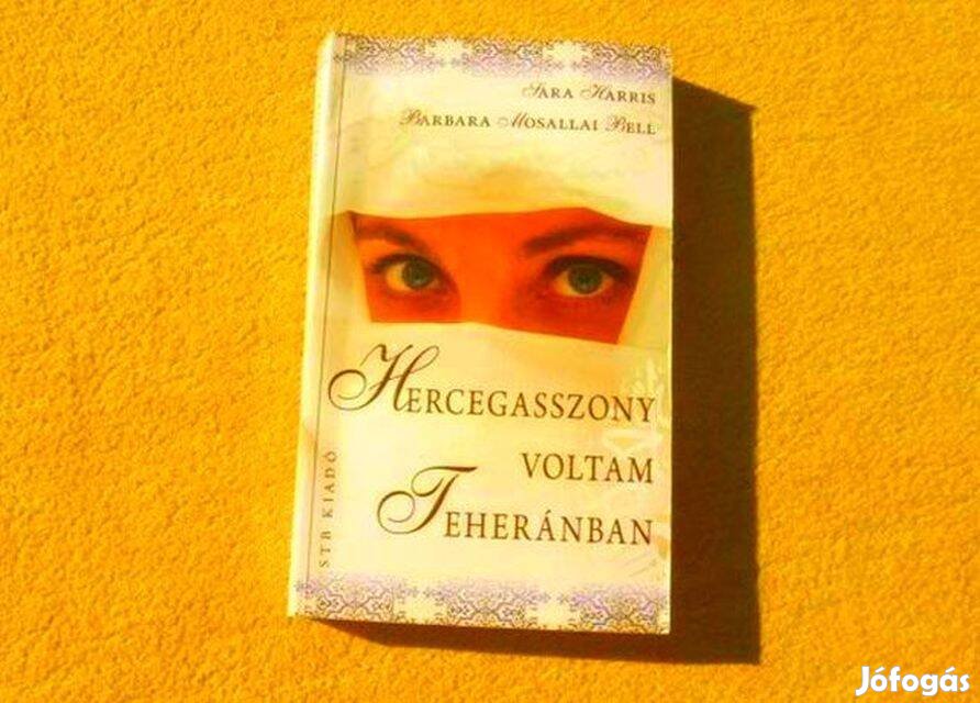 Hercegasszony voltam Teheránban - Sara Harris