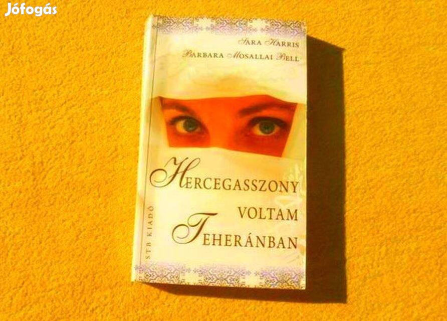 Hercegasszony voltam Teheránban - Sara Harris