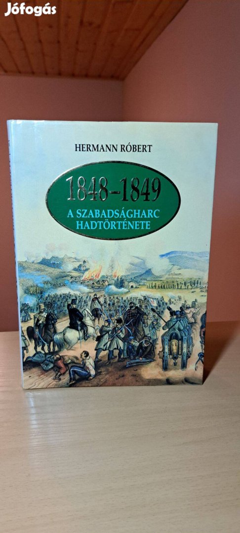 Hermann Róbert: 18481849 A szabadságharc hadtörténete