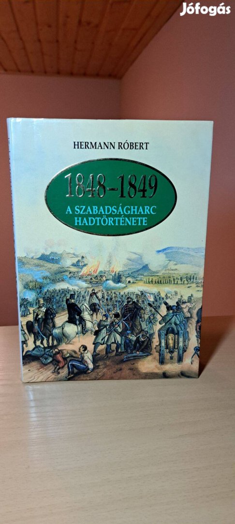Hermann Róbert: 18481849 A szabadságharc hadtörténete