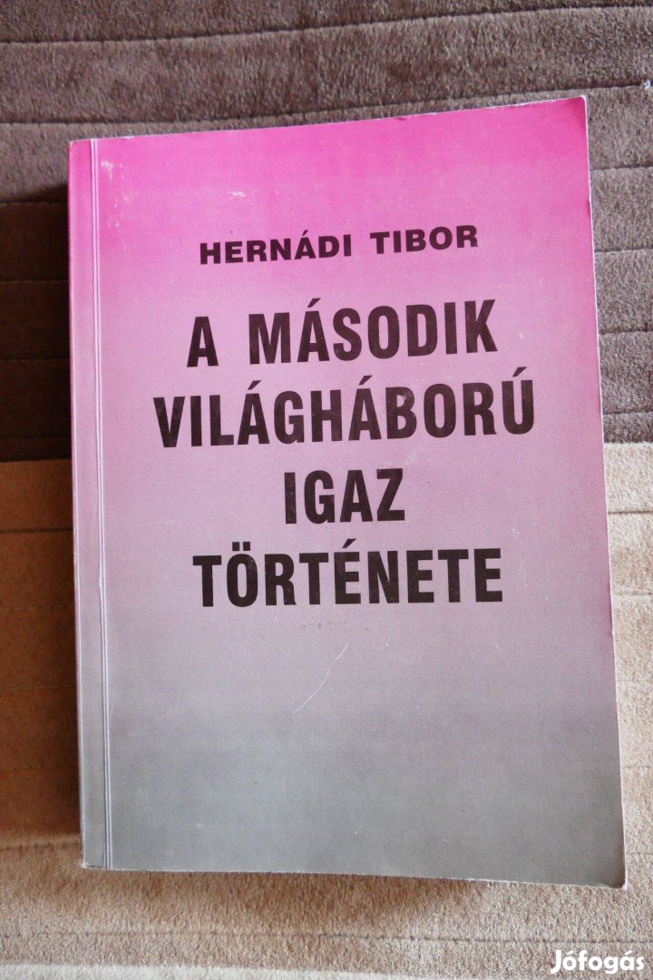 Hernádi Tibor : A második világháború igaz története