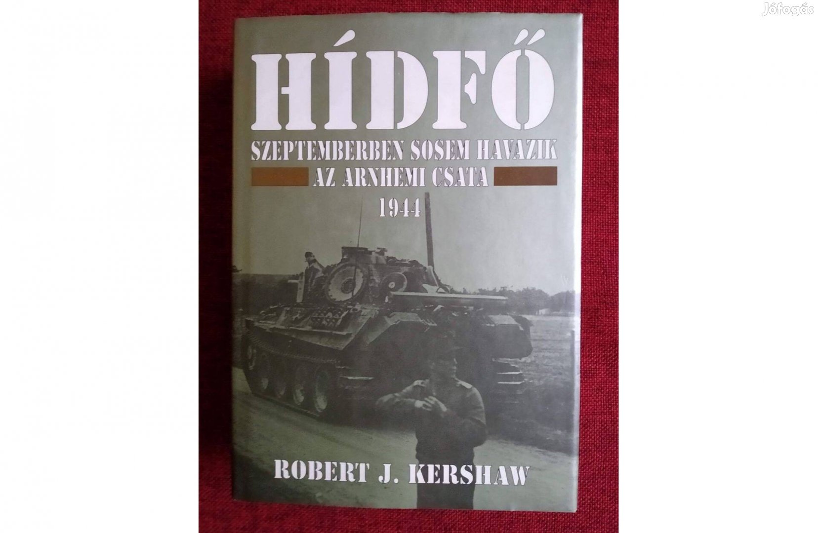 Hídfő. Az arnhemi csata 1944 Robert J. Kershaw Olvasatlan