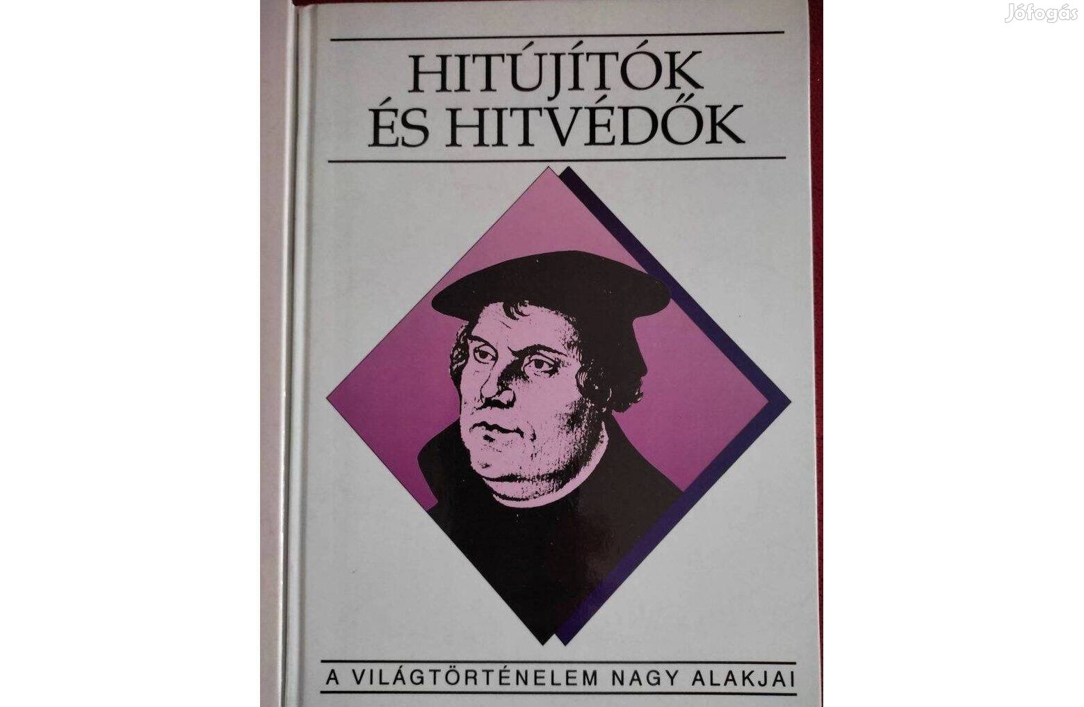 Hitújítók és hitvédők- A világtörténelem nagy alakjai