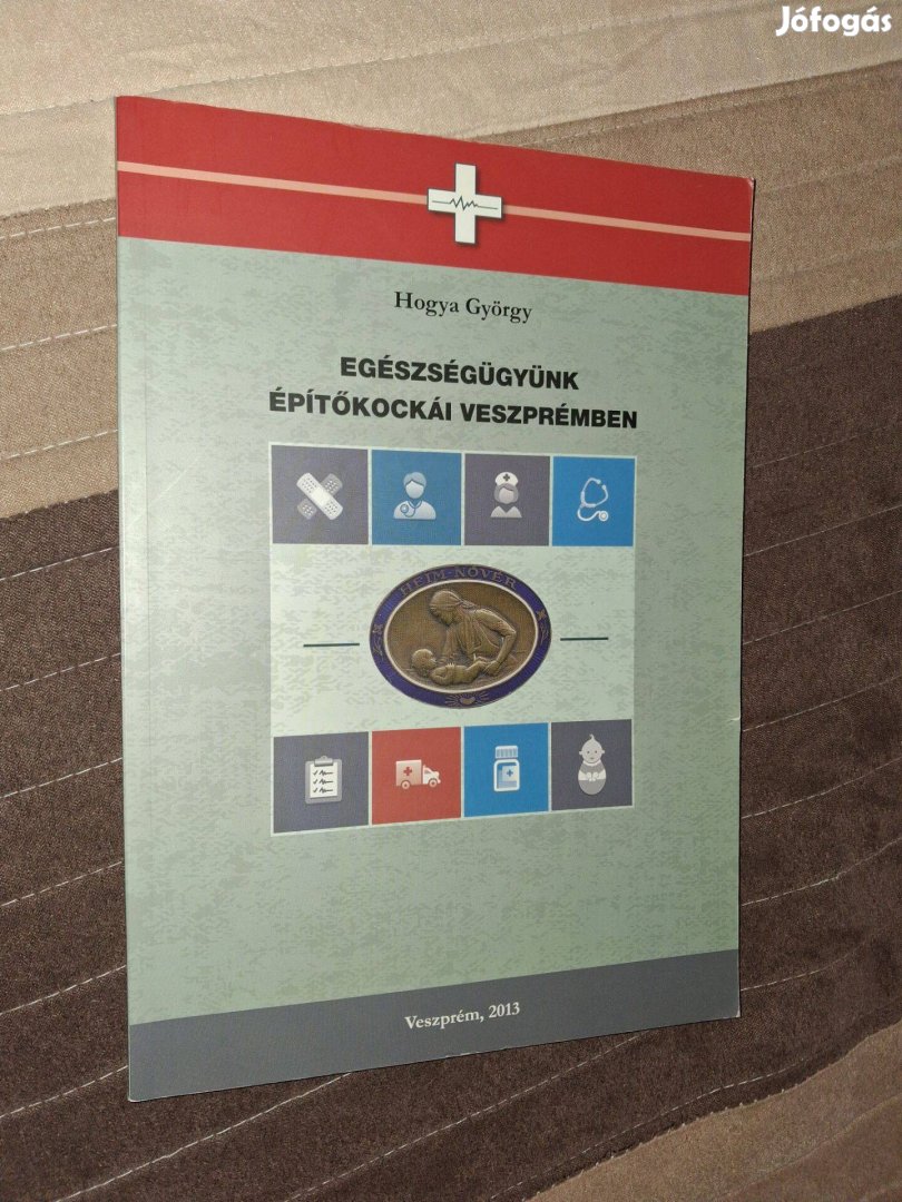 Hogya György Egészségügyünk építőkockái Veszprémben -