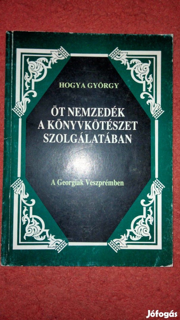 Hogya György Öt nemzedék a könyvkötészet szolgálatában A