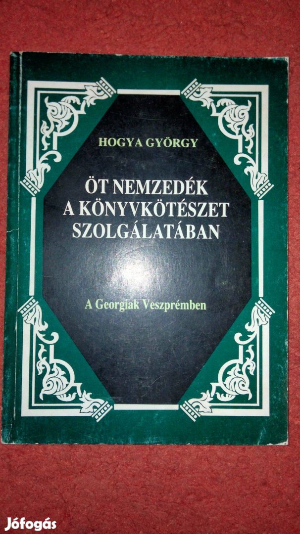 Hogya György . Öt nemzedék a könyvkötészet szolgálatában