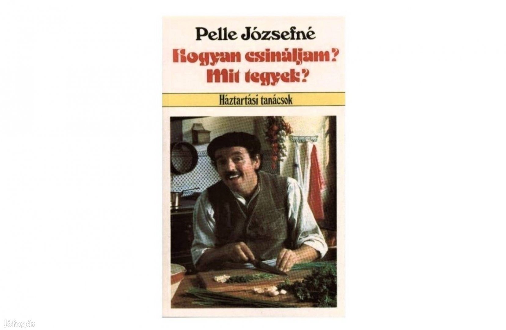 Hogyan csináljam? Mit tegyek? (Pelle Józsefné)