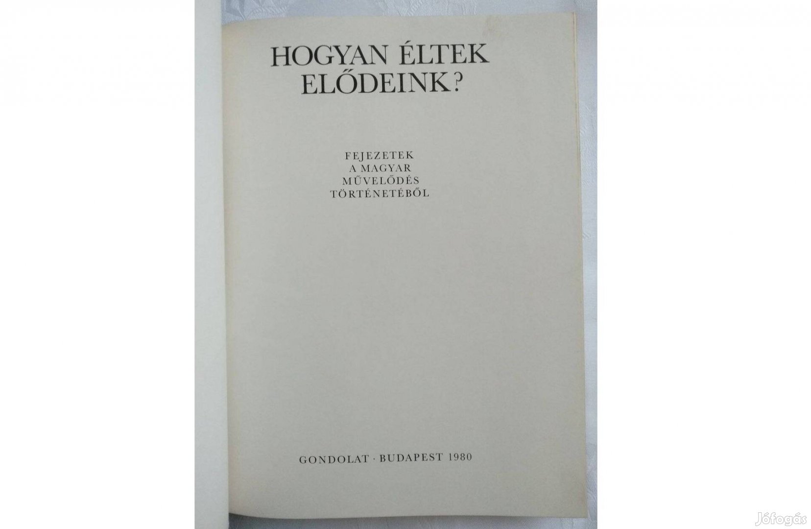 Hogyan éltek elődeink? könyv fejezetek a magyar művelődés történetéből