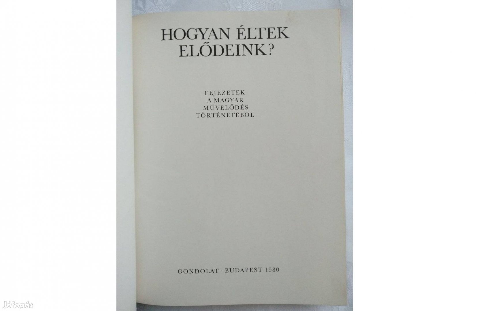 Hogyan éltek elődeink? könyv fejezetek a magyar művelődés történetéből