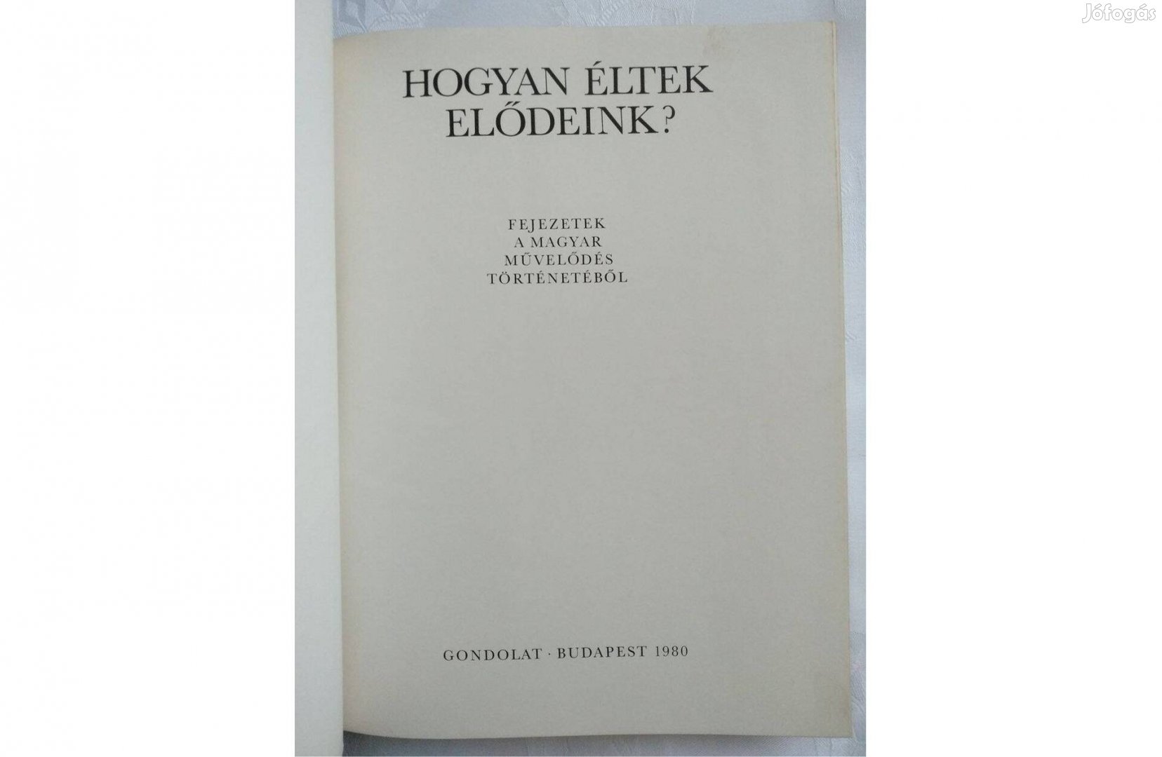 Hogyan éltek elődeink? könyv fejezetek a magyar művelődés történetéből