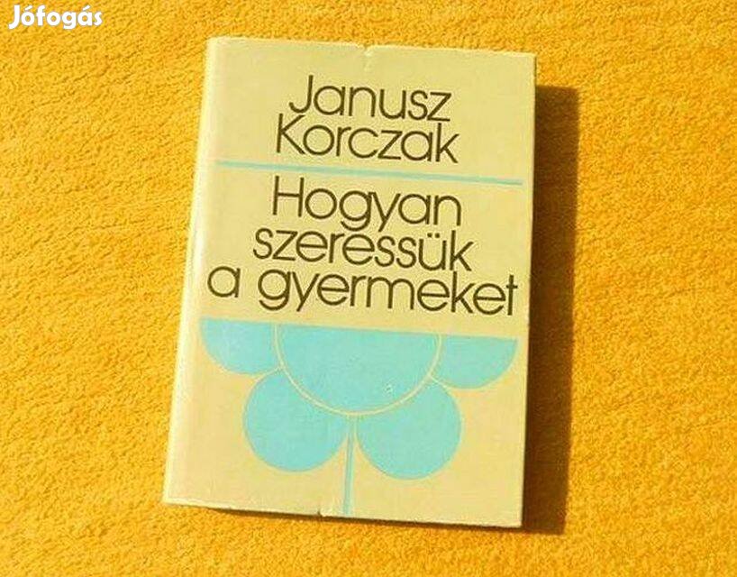 Hogyan szeressük a gyermeket - Janusz Korczak - Új könyv