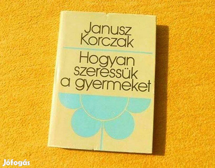 Hogyan szeressük a gyermeket - Janusz Korczak - Új könyv