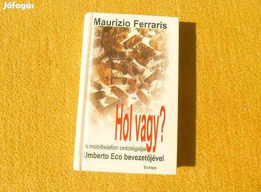 Hol vagy? A mobiltelefon ontológiája - Maurizio Ferraris -