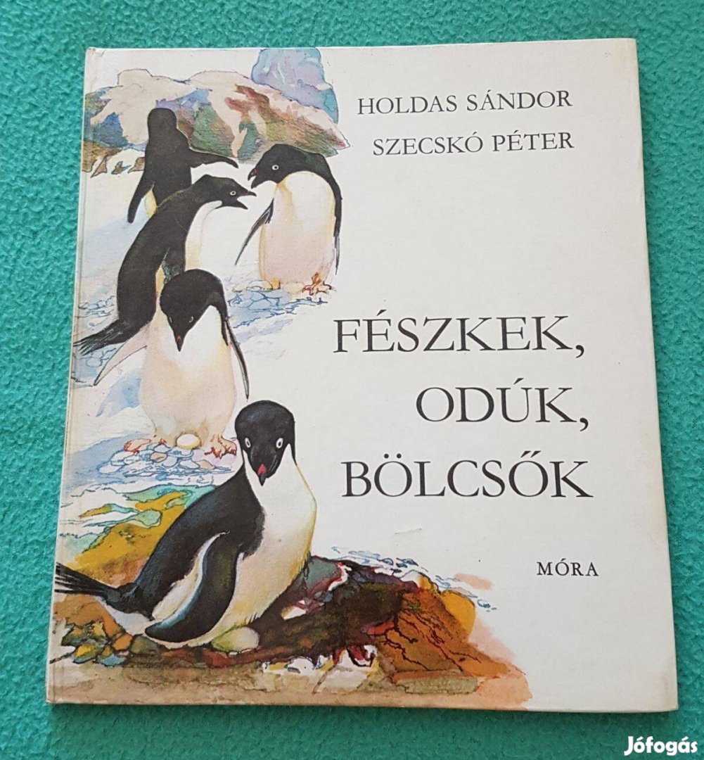 Holdas Sándor: Fészkek, odúk, bölcsők könyv (Móra)