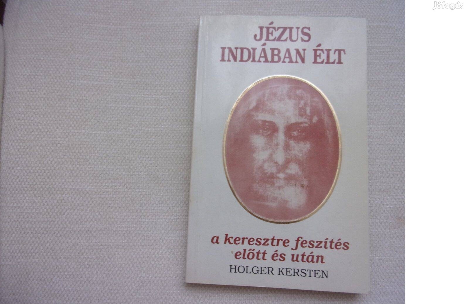 Holger Kersten Jézus Indiában élt a keresztre feszítés előtt és után