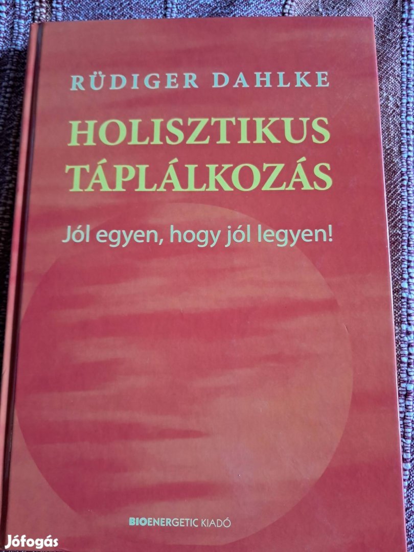 Holisztikus Táplálkozás. Jól Egyen Hogy Jól Legyen 