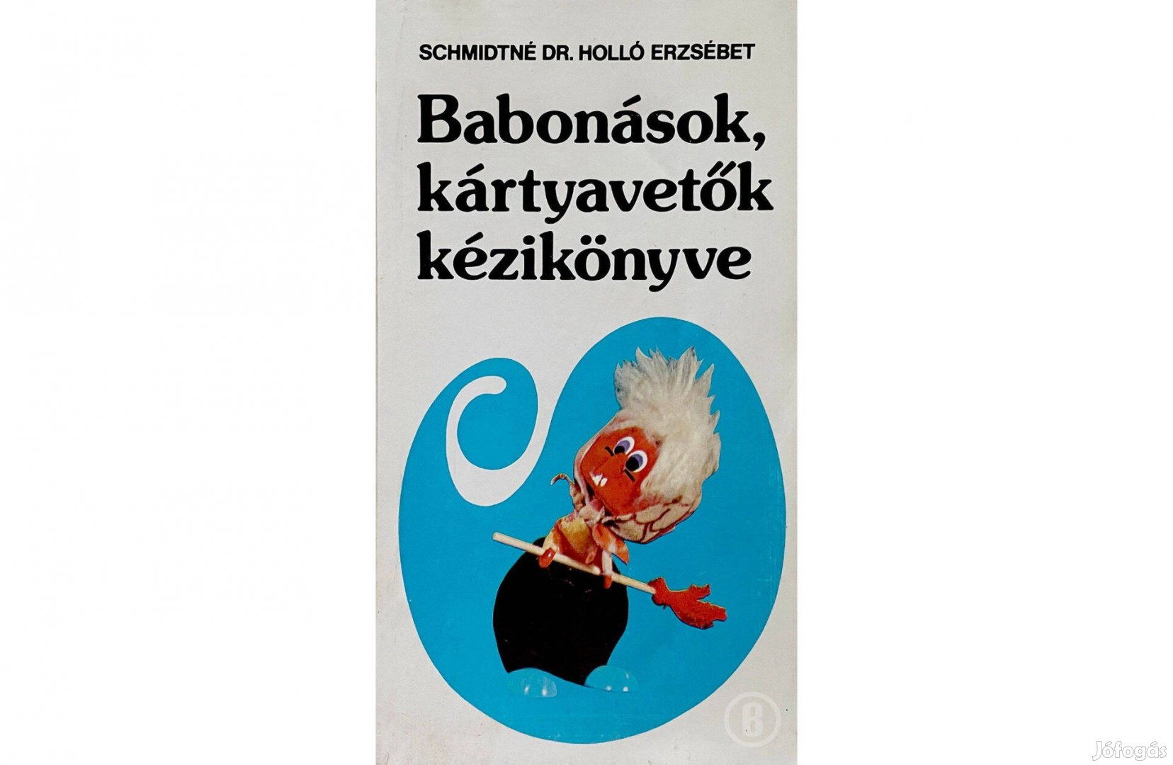 Holló Erzsébet Babonások, kártyavetők kézikönyve Csak
