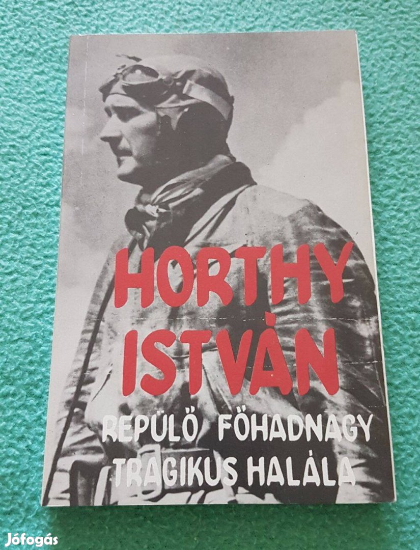 Horthy István repülő főhadnagy tragikus halála könyv