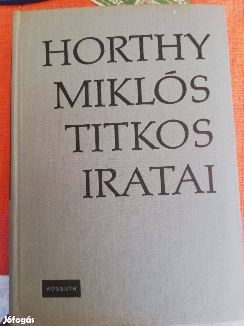 Horthy Miklós titkos iratai Szerző Horthy Miklós