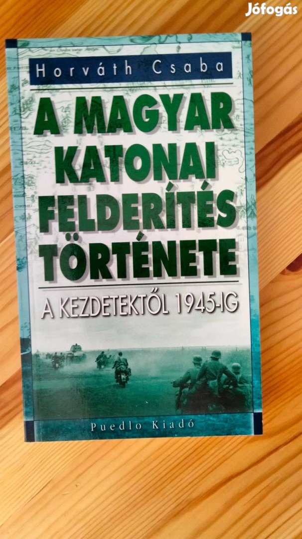 Horváth Csaba : A Magyar katonai felderítés története