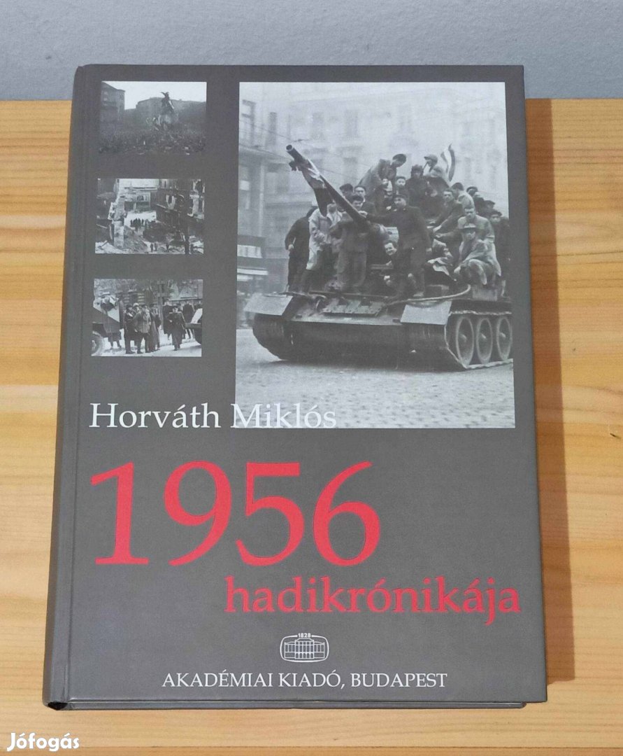 Horváth Miklós - 1956 hadikrónikája