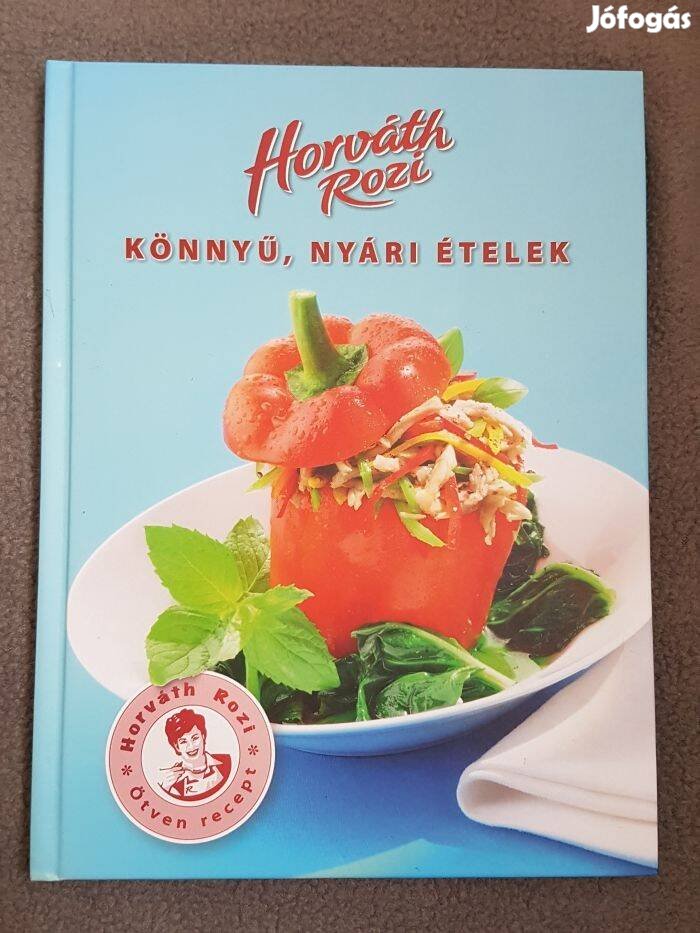 Horváth Rozi - Könnyű, nyári ételek szakácskönyv
