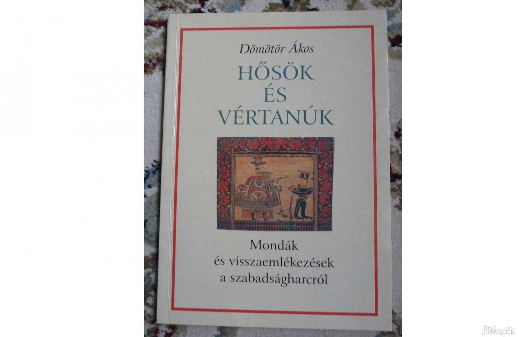 Hősök és vértanúk - 1848/49 szabadságharc mondák