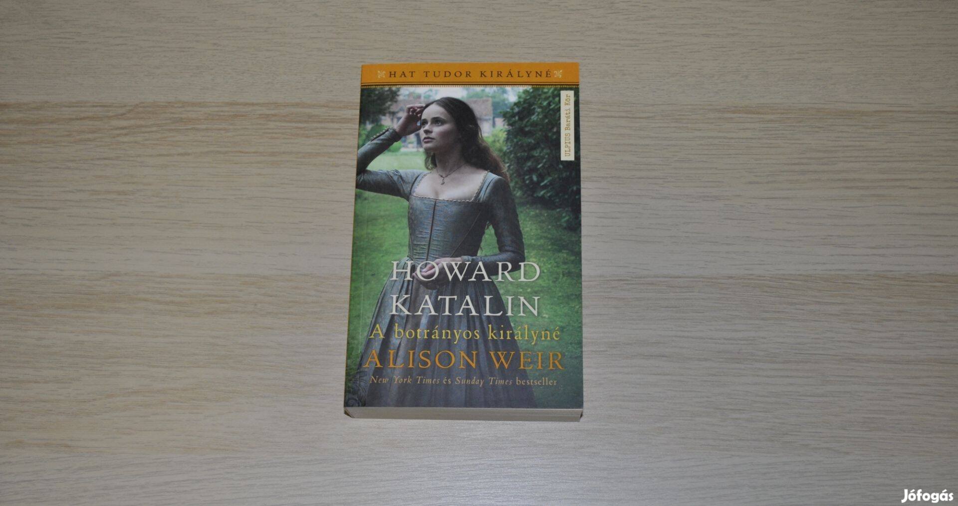 Howard Katalin - Alison Weir - A botrányos királyné