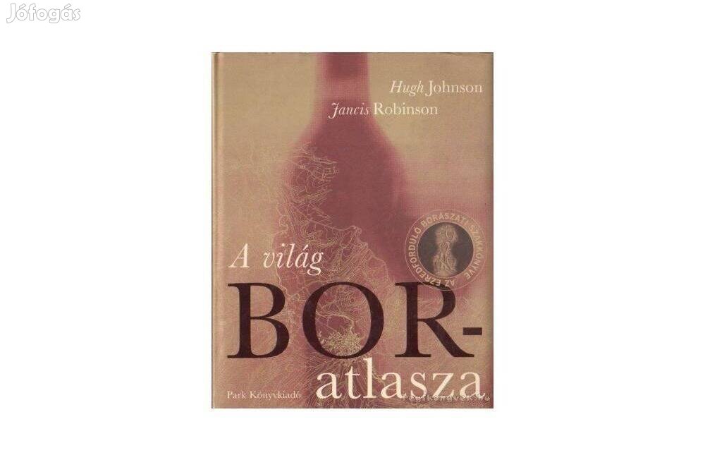 Hugh Johnson,Jancis Robinson: A világ boratlasza, , új