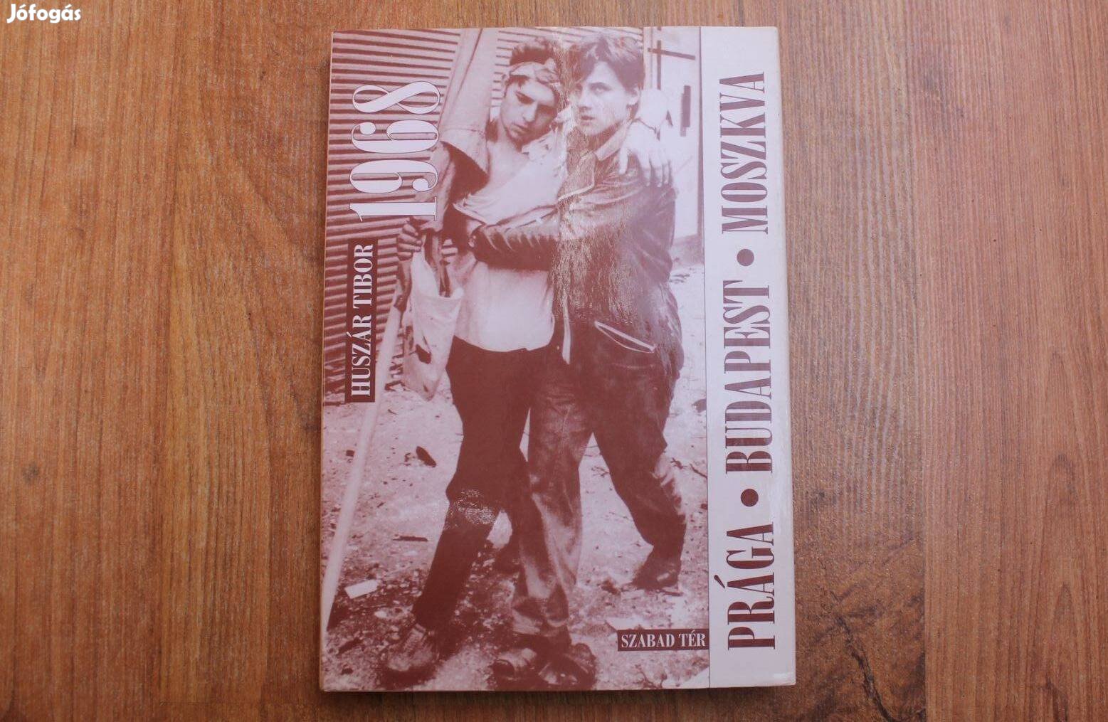 Huszár Tibor - Prága, Budapest, Moszkva 1968