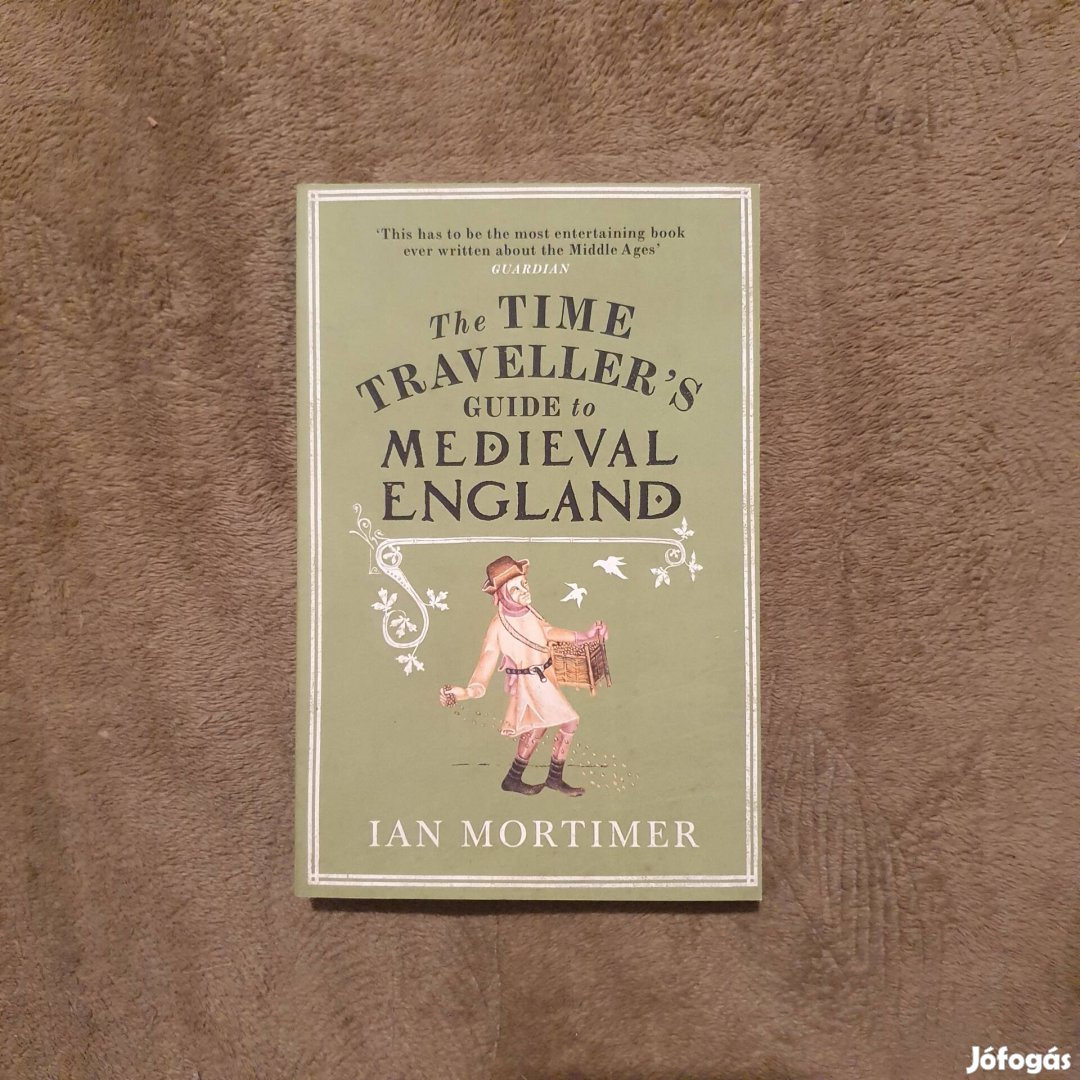 Ian Mortimer: The Time Traveller's Guide to Medieval England könyv