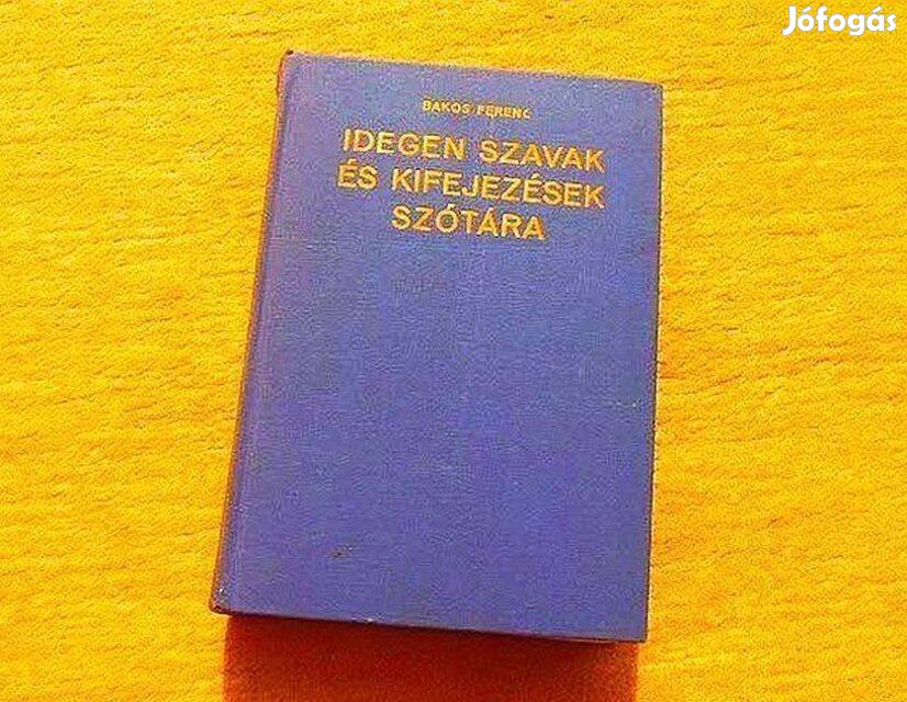 Idegen szavak és kifejezések szótára - Bakos Ferenc