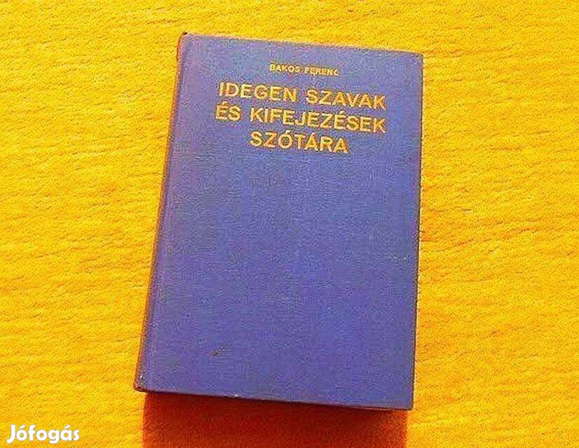 Idegen szavak és kifejezések szótára - Bakos Ferenc - Könyv