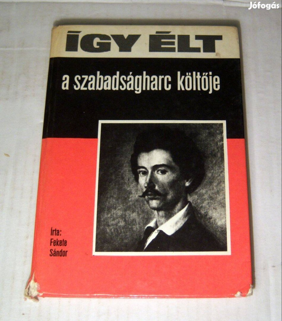 Így Élt - A Szabadságharc Költője (Fekete Sándor) szétesik (7kép+tarta