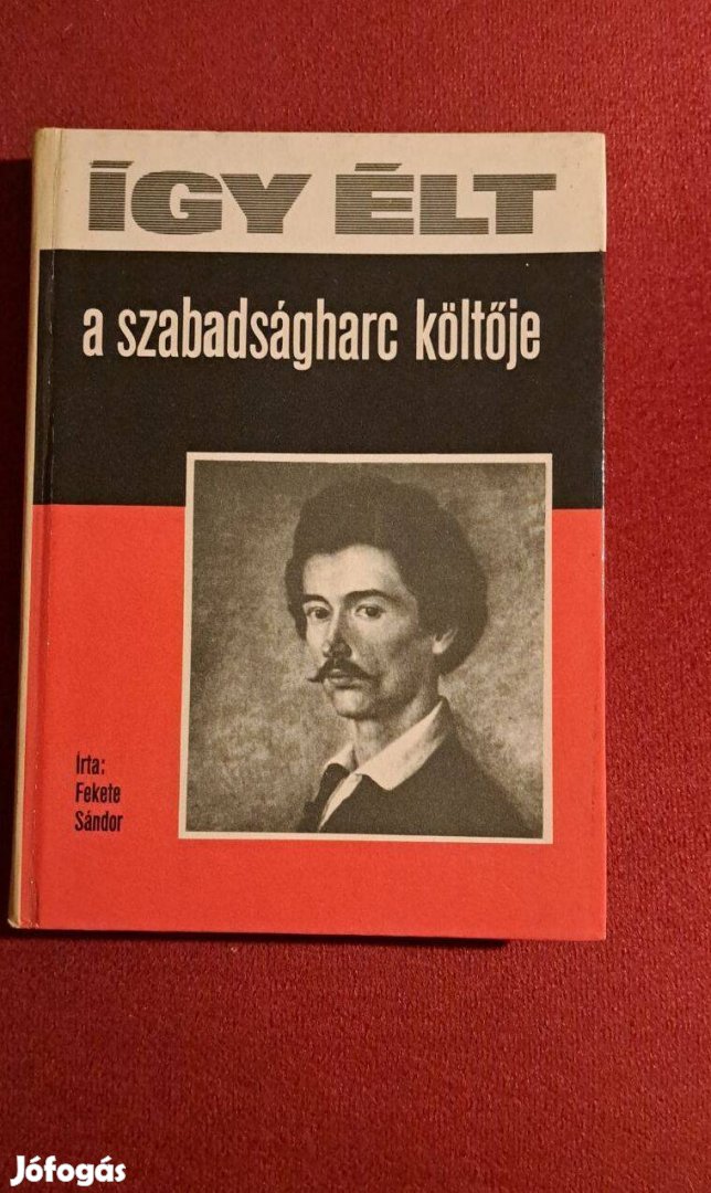 Így élt a szabadságharc költője (Petőfi Sándor)