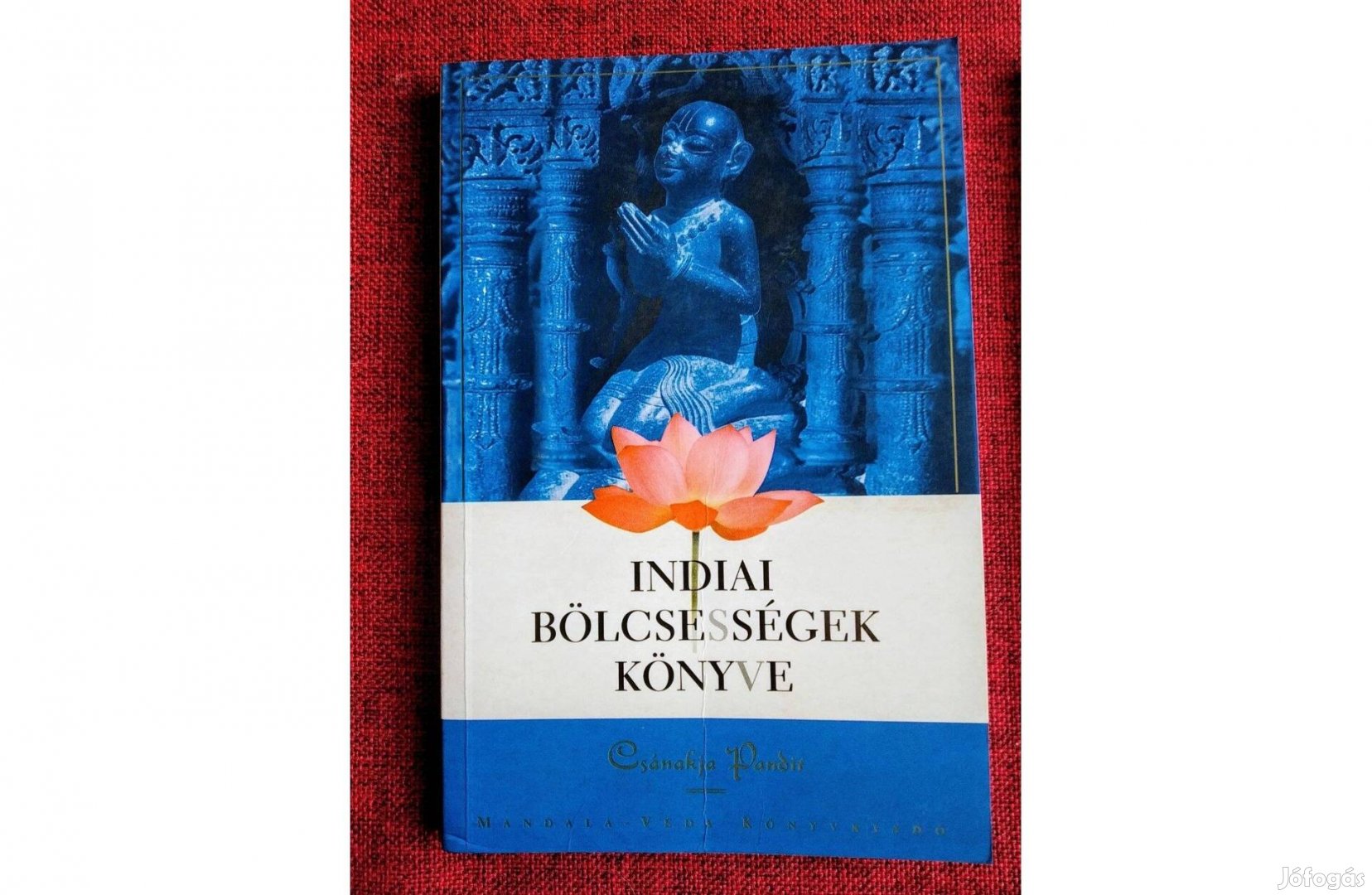 Indiai bölcsességek könyve Chanakya Pandit Mandala-Véda Kiadó, 2002