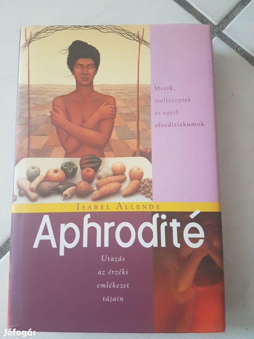 Isabel Allende: Aphrodité -Mesék, ételreceptek és egyéb afrodiziákumok