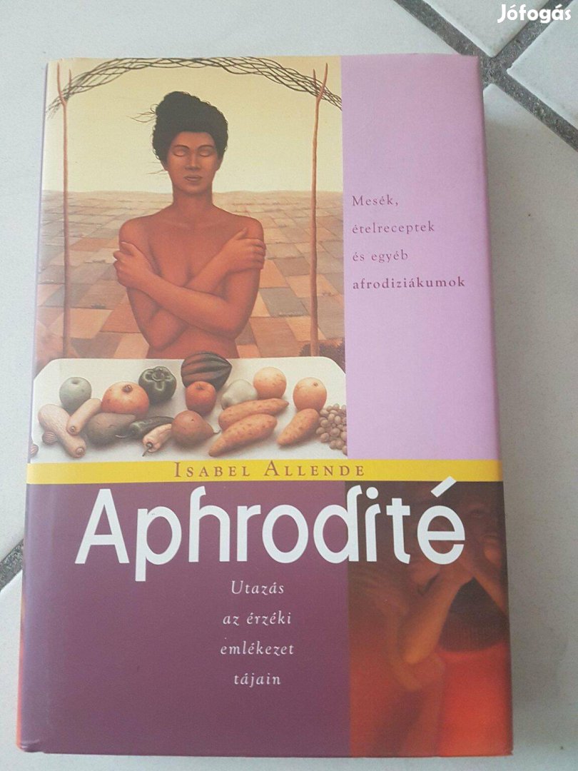 Isabel Allende: Aphrodité -Mesék, ételreceptek és egyéb afrodiziákumok