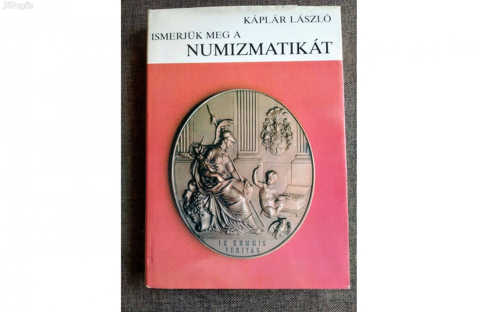 Ismerjük meg a numizmatikát Káplár László Gondolat Kiadó,