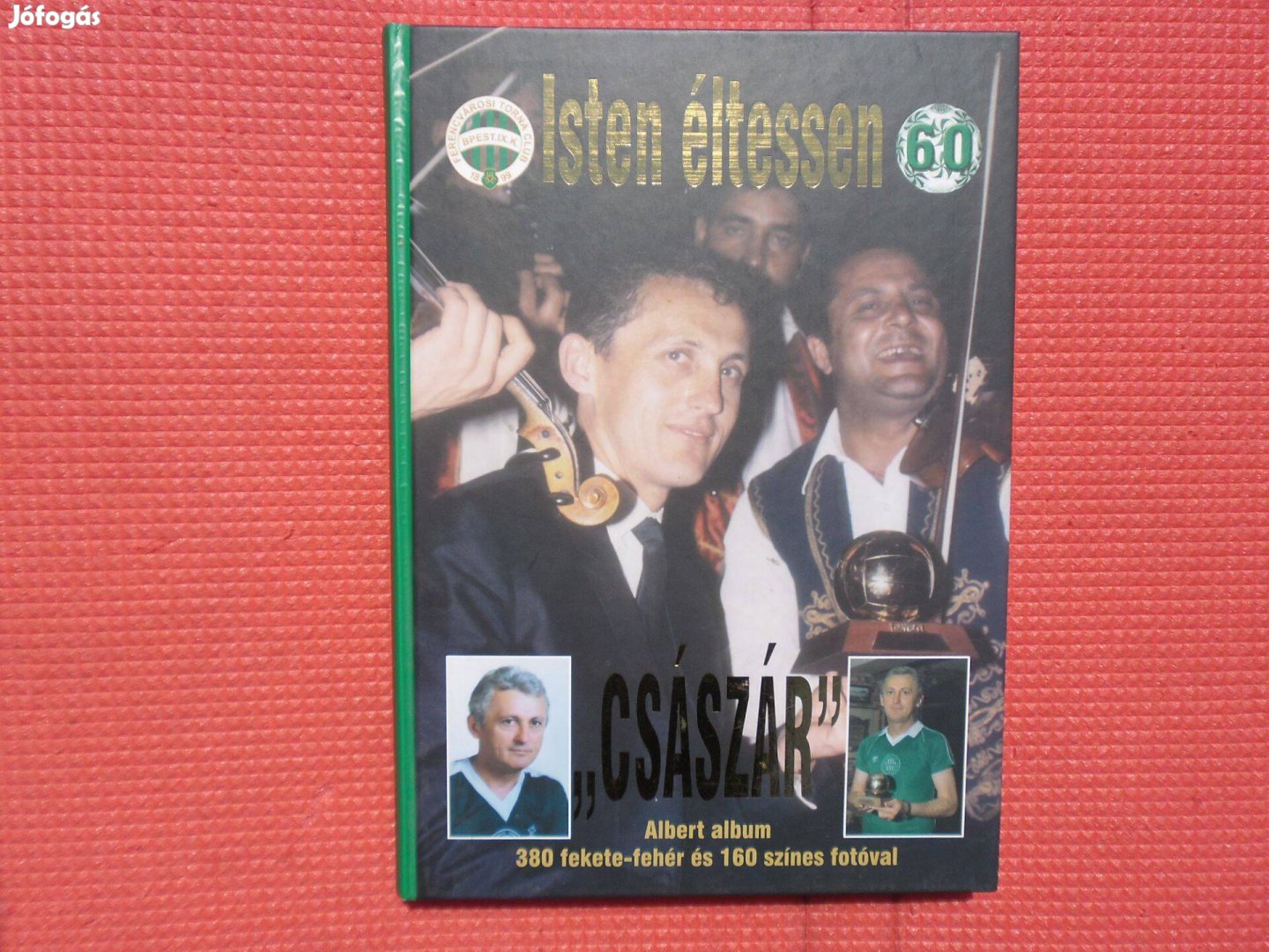 Isten éltessen "Császár"! - Albert album - Fradi, Ferencváros