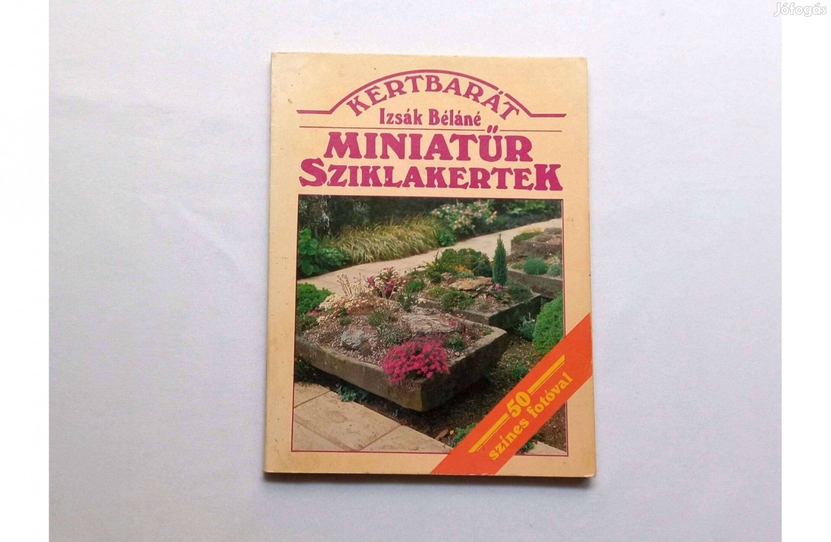 Izsák Béláné: Miniatűr sziklakert * Mezőgazdasági Kiadó Kertbarát soro