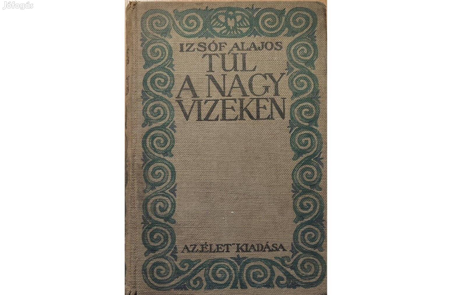 Izsóf Alajos: Túl a nagy vizeken (1916) Régi könyv