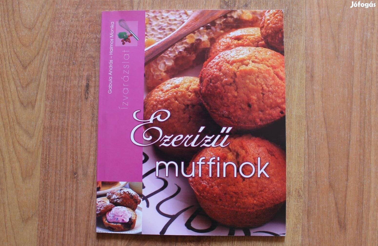 Ízvarázslat - Ezerízű muffinok ( Gabula András, Halmos Mónika )
