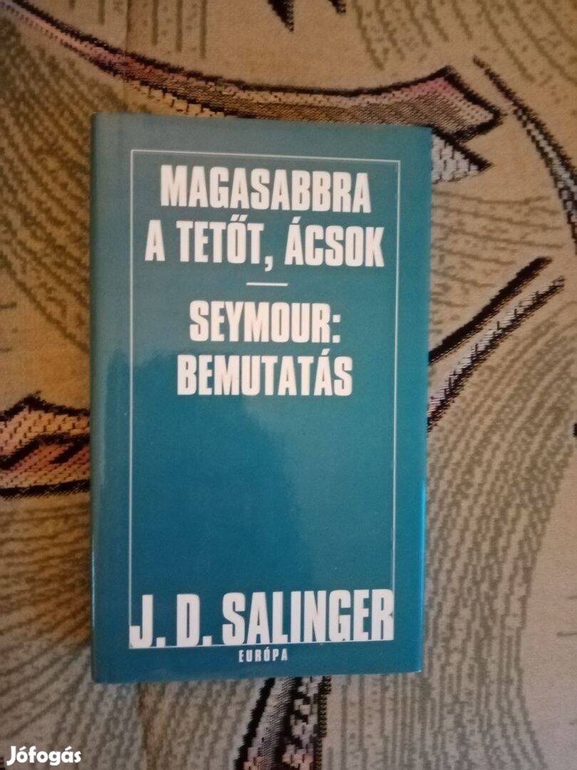 J. D. Salinger: Magasabbra a tetőt, ácsok / Seymour: Bemutatás